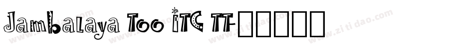 Jambalaya Too ITC TT字体转换
